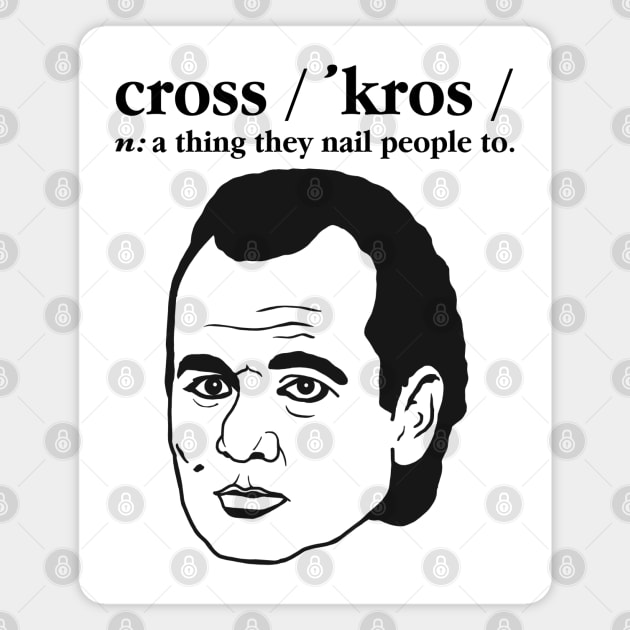 Cross: A Thing They Nail People To. Magnet by darklordpug